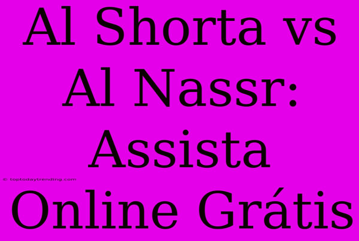 Al Shorta Vs Al Nassr: Assista Online Grátis