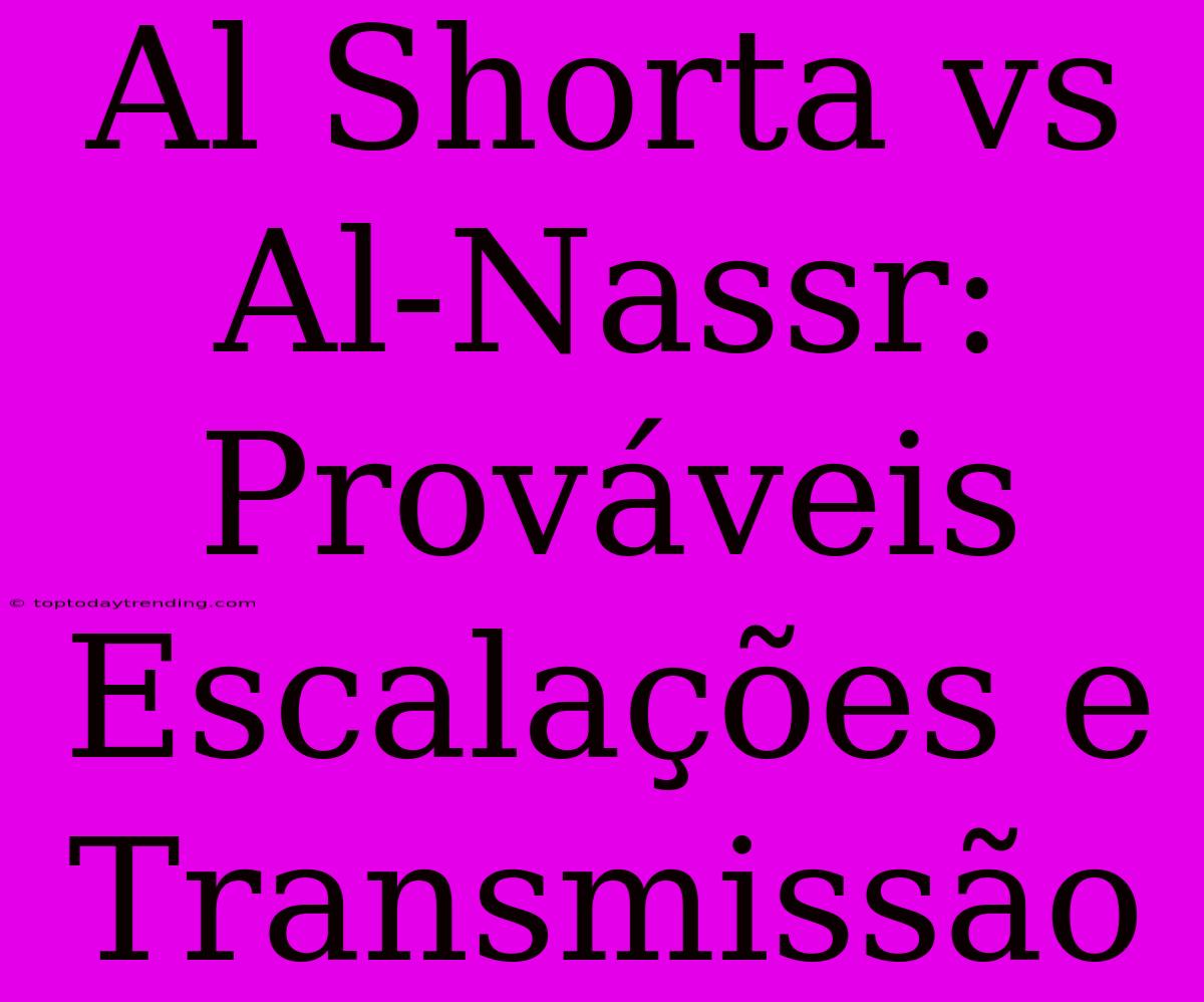 Al Shorta Vs Al-Nassr: Prováveis Escalações E Transmissão