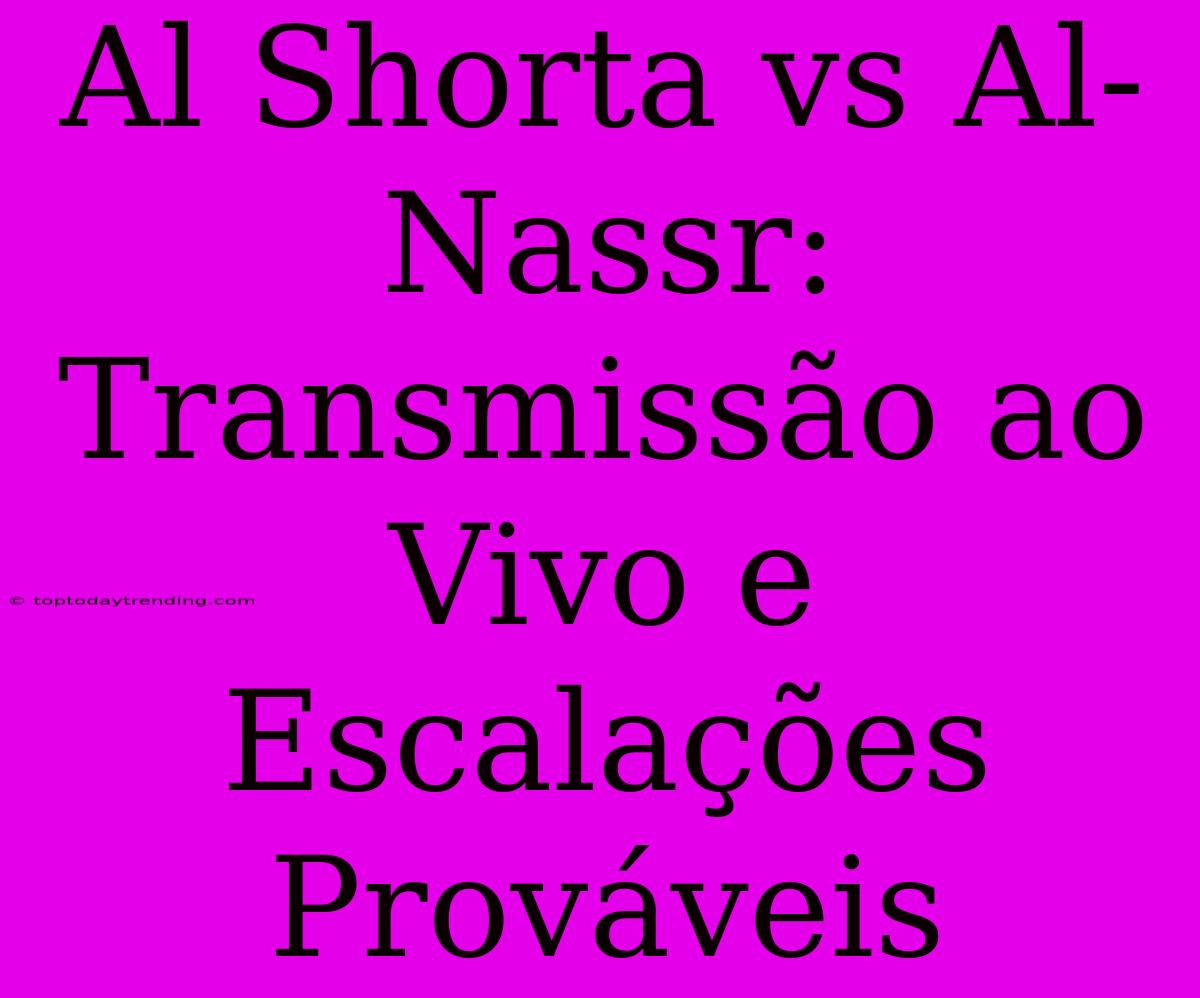 Al Shorta Vs Al-Nassr: Transmissão Ao Vivo E Escalações Prováveis