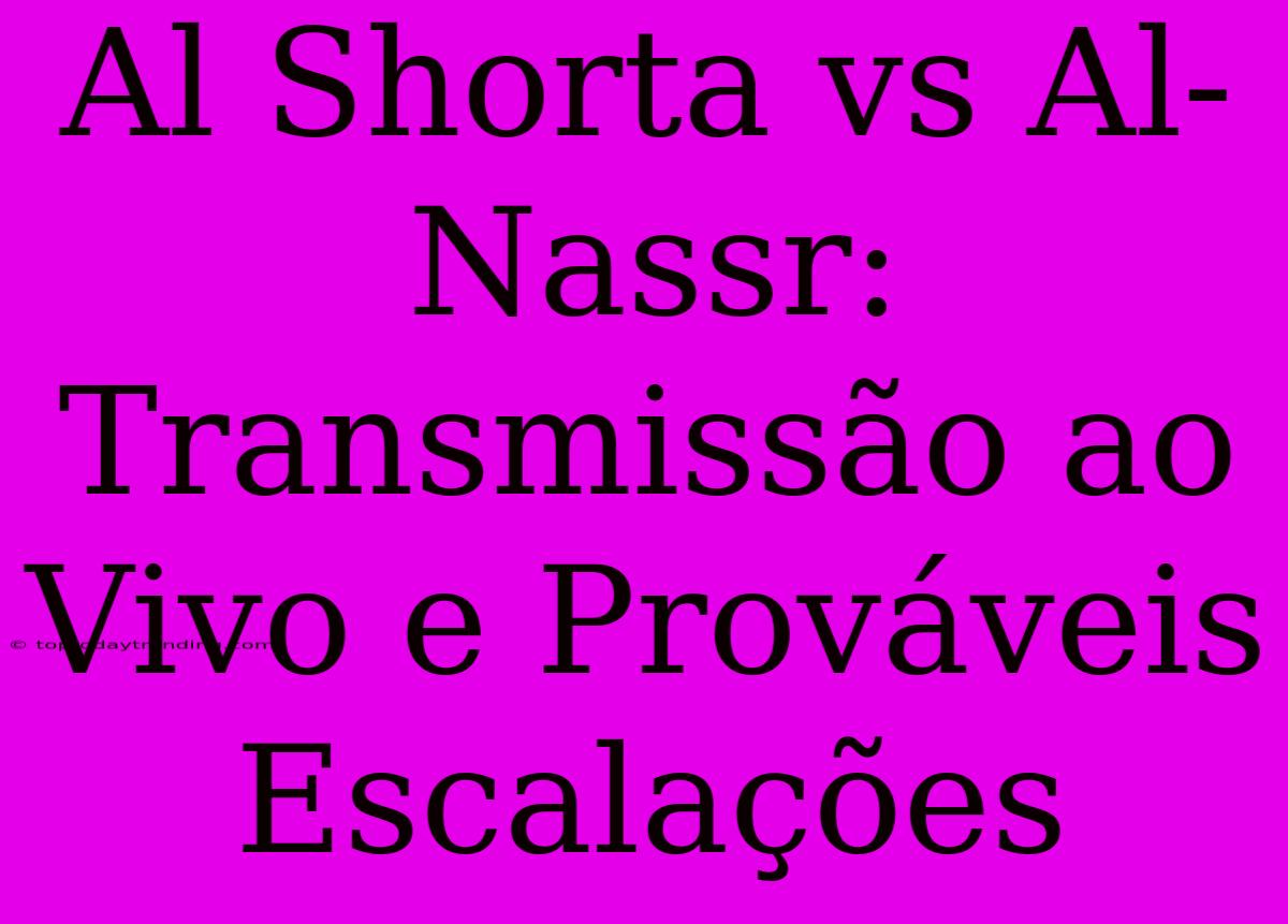 Al Shorta Vs Al-Nassr: Transmissão Ao Vivo E Prováveis Escalações