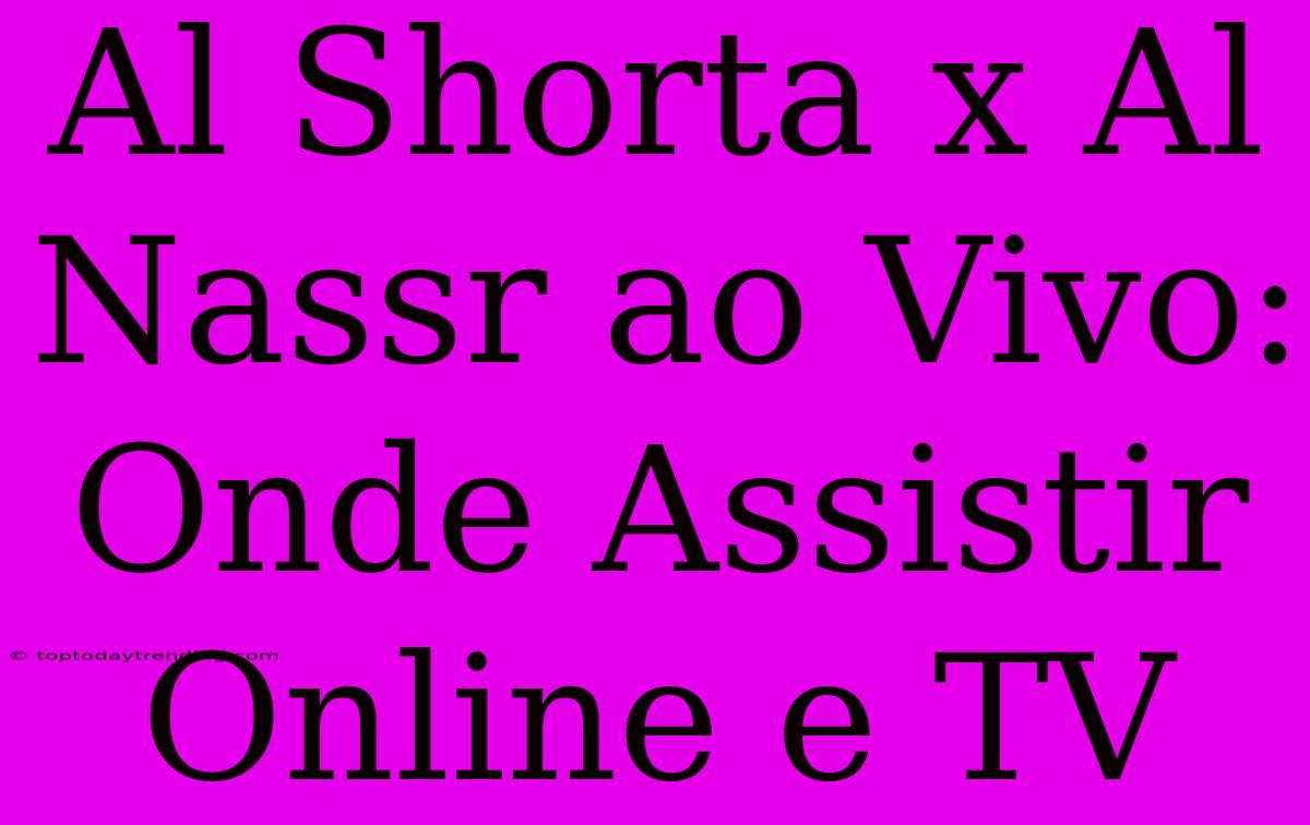 Al Shorta X Al Nassr Ao Vivo: Onde Assistir Online E TV