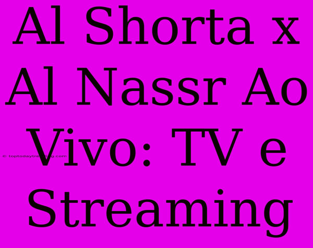 Al Shorta X Al Nassr Ao Vivo: TV E Streaming