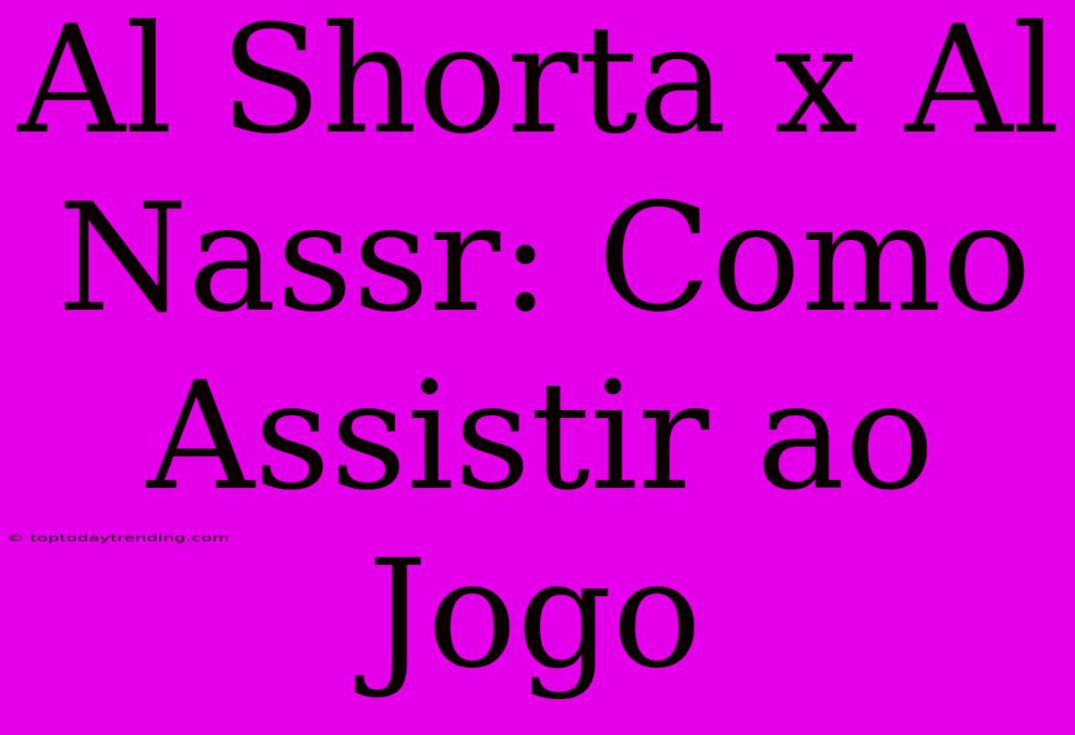 Al Shorta X Al Nassr: Como Assistir Ao Jogo