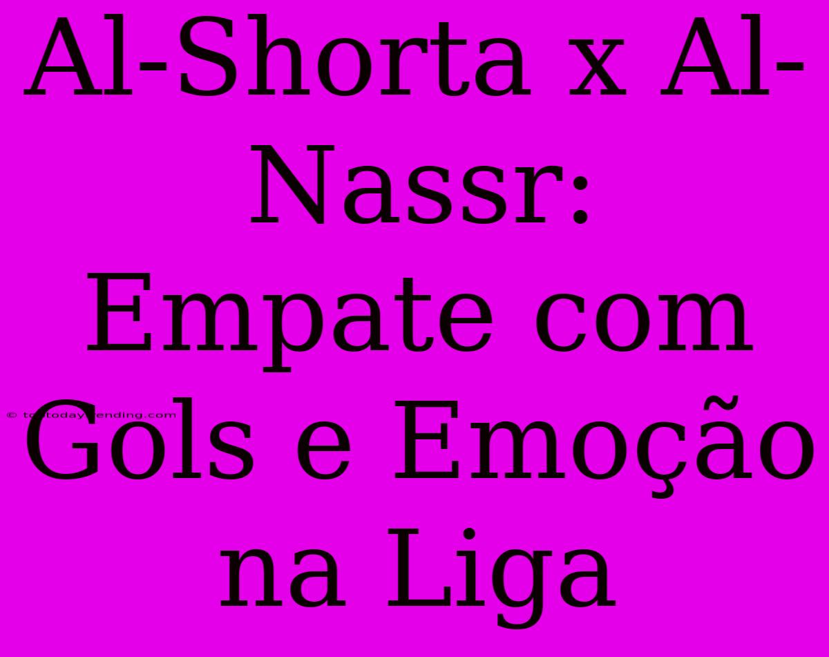 Al-Shorta X Al-Nassr: Empate Com Gols E Emoção Na Liga