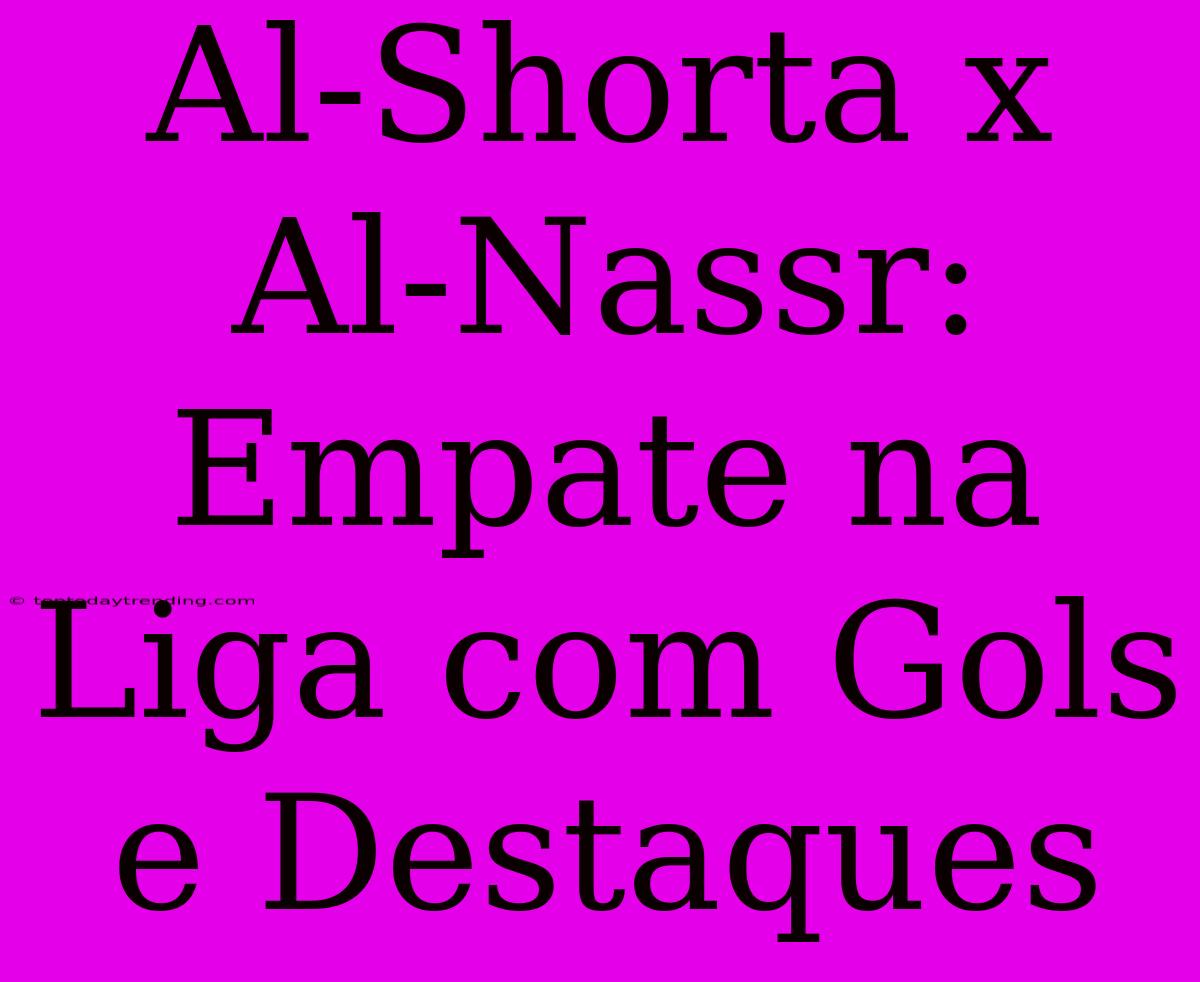 Al-Shorta X Al-Nassr: Empate Na Liga Com Gols E Destaques