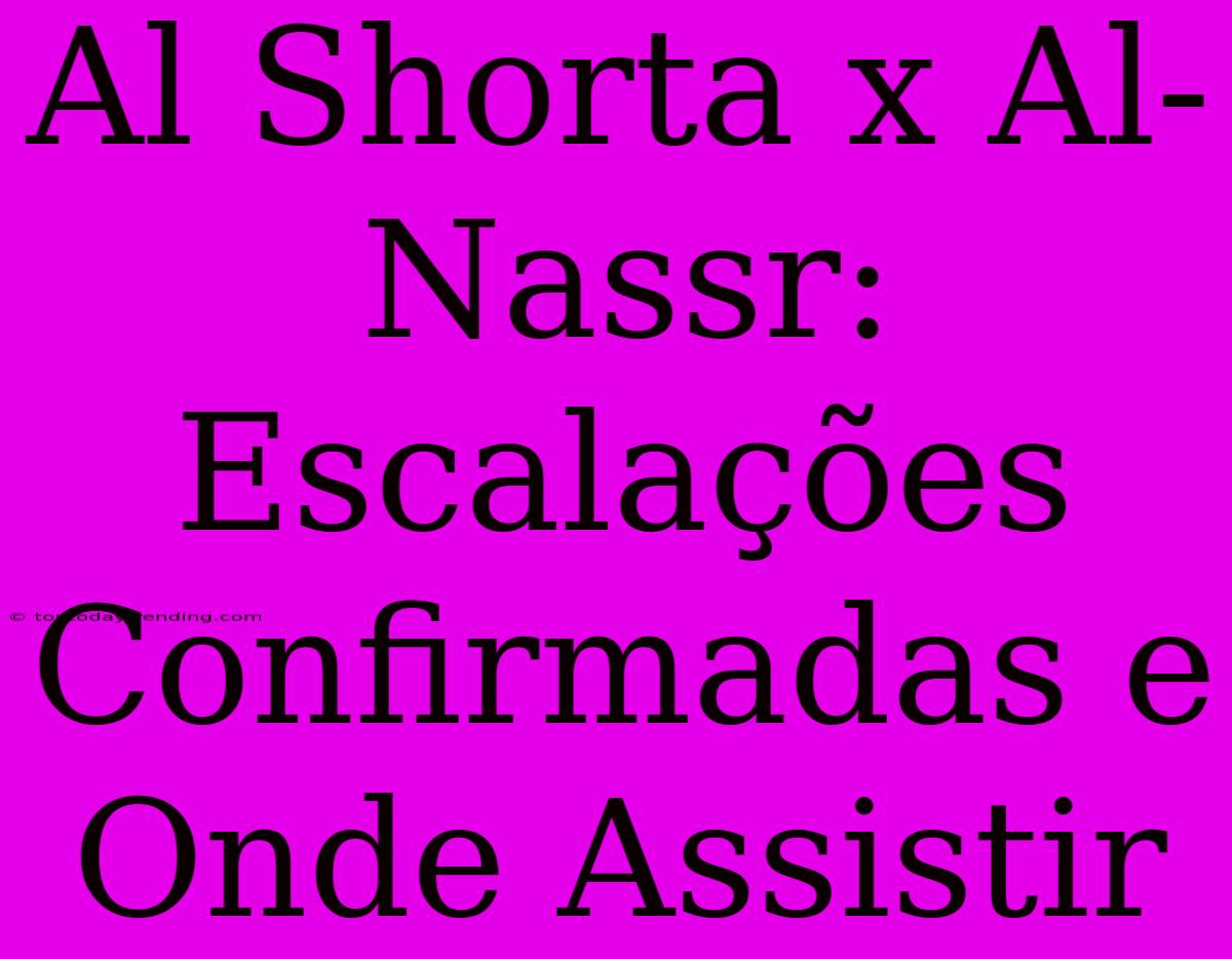 Al Shorta X Al-Nassr: Escalações Confirmadas E Onde Assistir