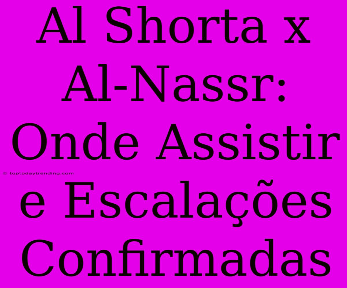 Al Shorta X Al-Nassr: Onde Assistir E Escalações Confirmadas