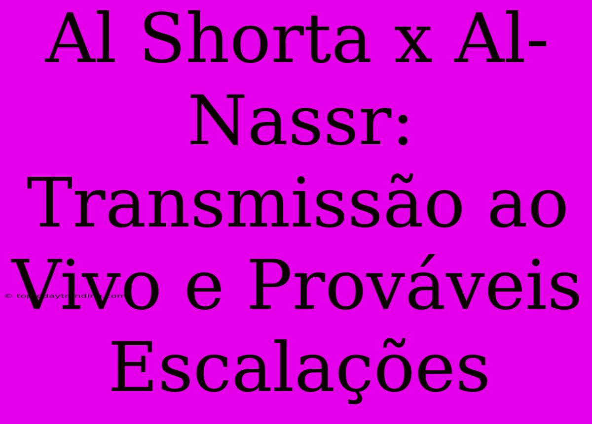 Al Shorta X Al-Nassr: Transmissão Ao Vivo E Prováveis Escalações