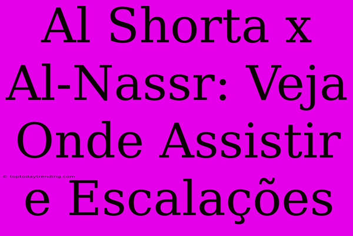 Al Shorta X Al-Nassr: Veja Onde Assistir E Escalações