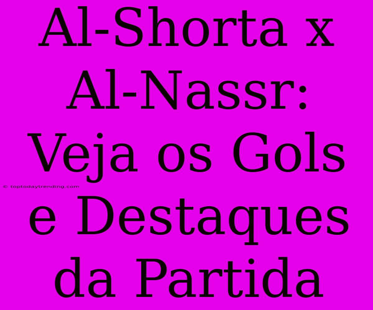 Al-Shorta X Al-Nassr: Veja Os Gols E Destaques Da Partida