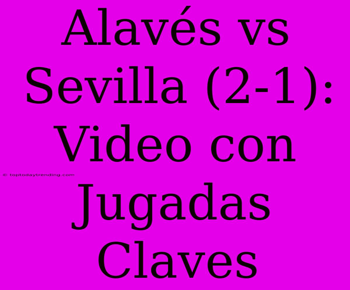 Alavés Vs Sevilla (2-1): Video Con Jugadas Claves