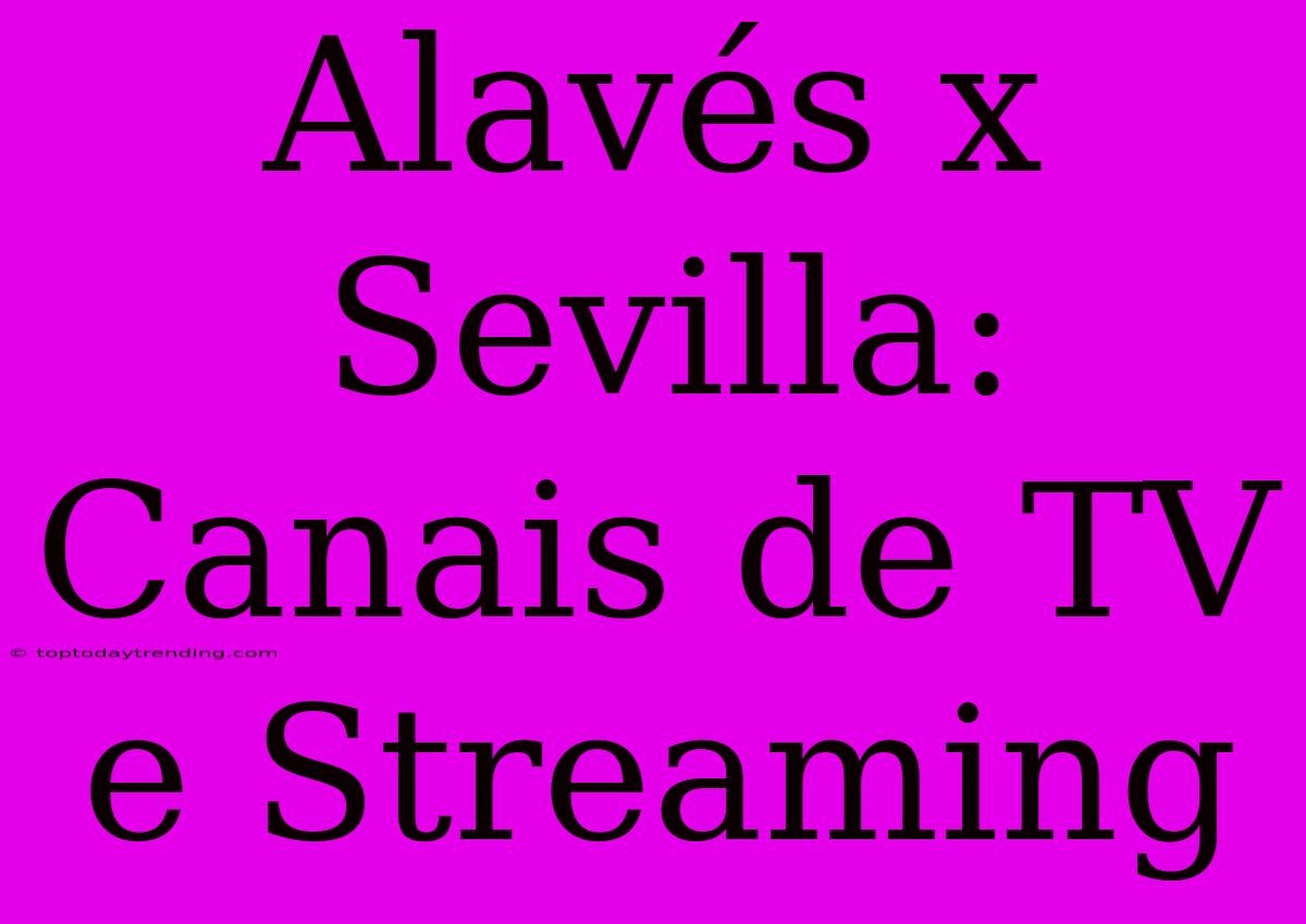 Alavés X Sevilla: Canais De TV E Streaming