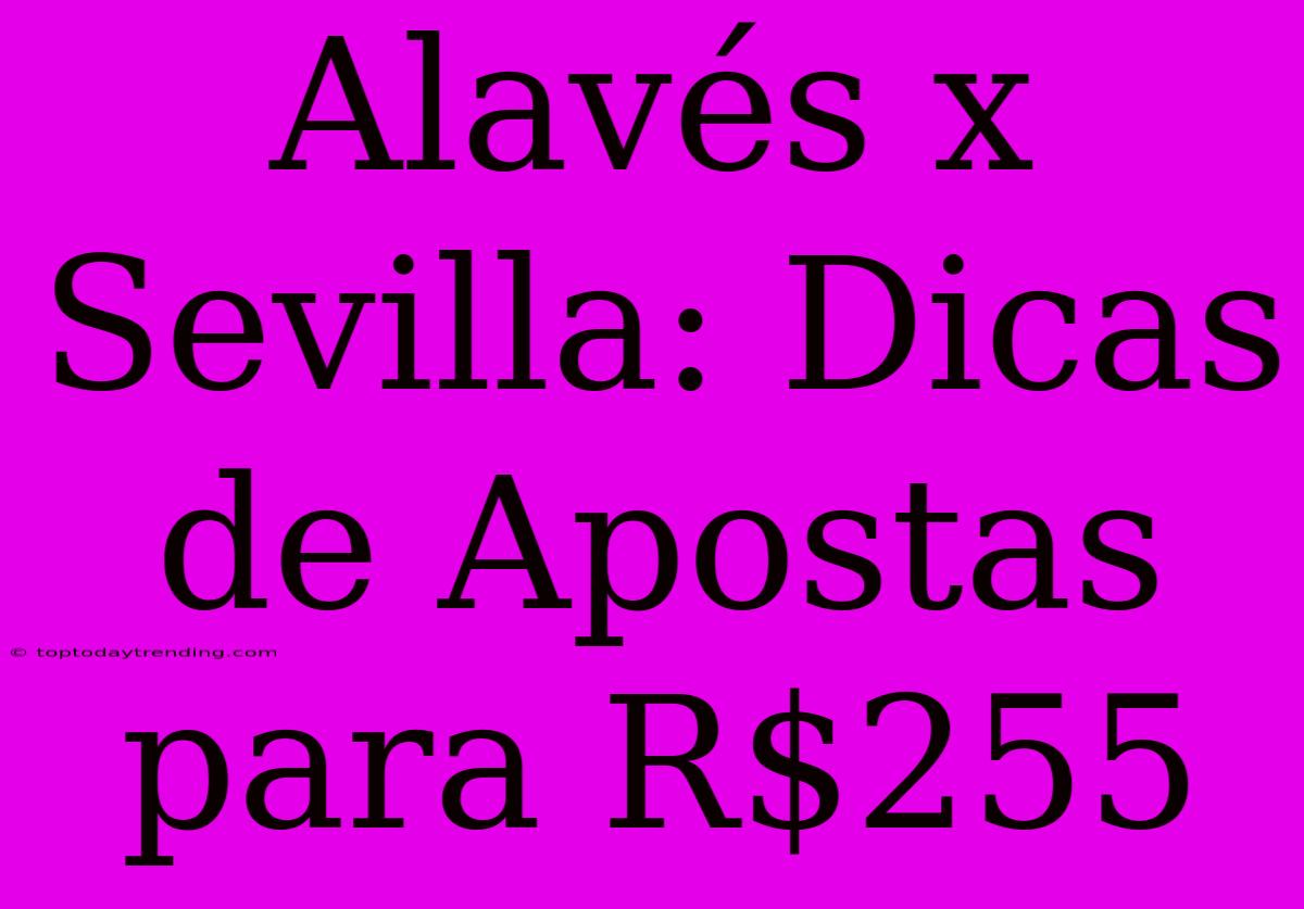 Alavés X Sevilla: Dicas De Apostas Para R$255