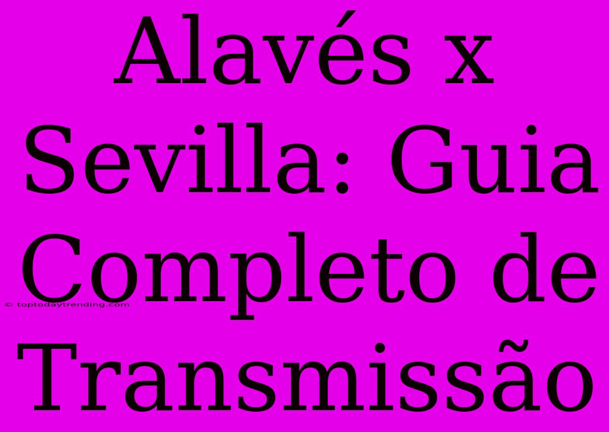 Alavés X Sevilla: Guia Completo De Transmissão