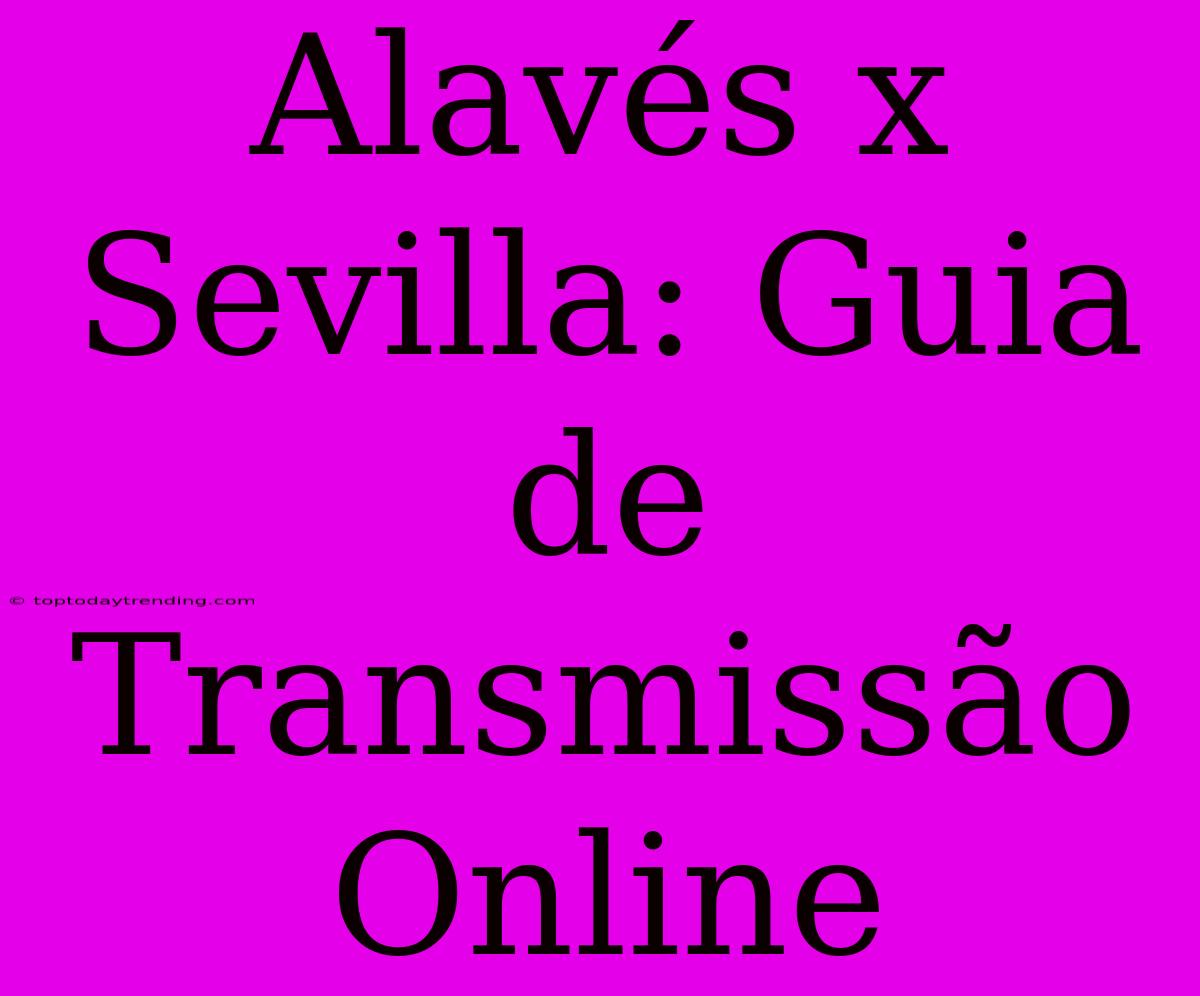 Alavés X Sevilla: Guia De Transmissão Online