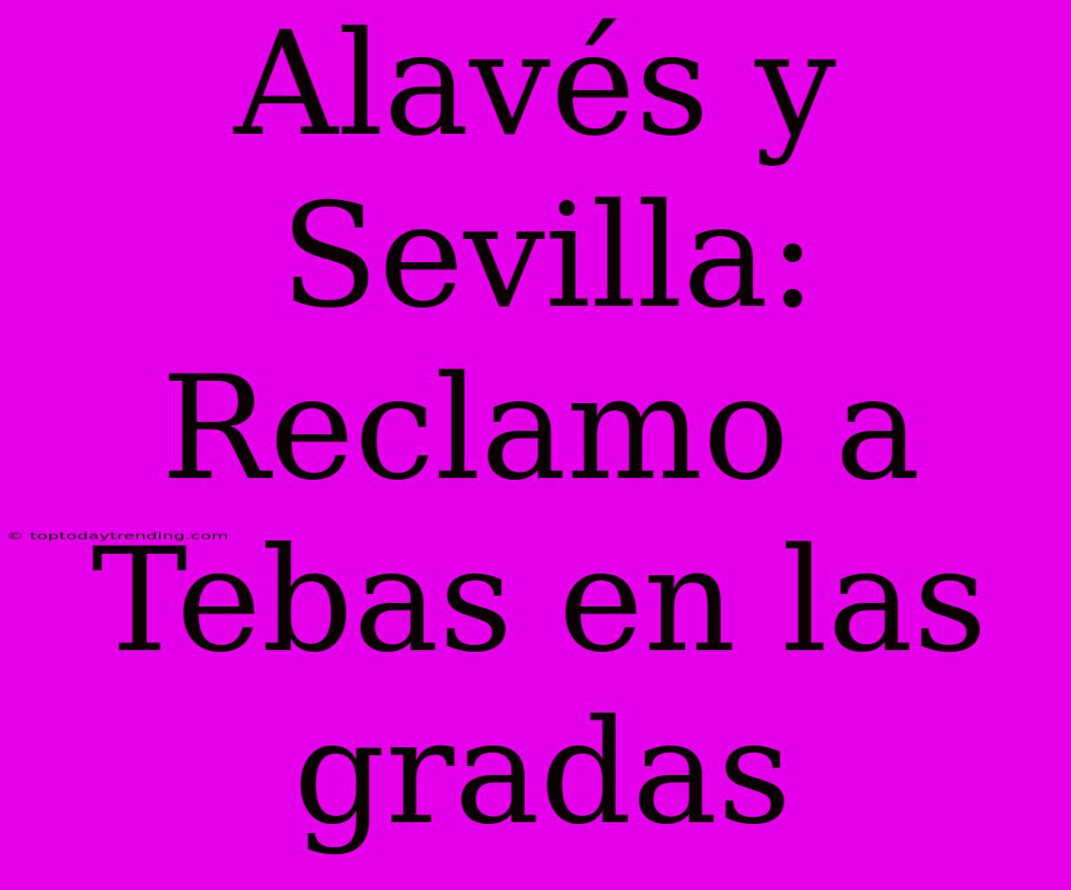 Alavés Y Sevilla: Reclamo A Tebas En Las Gradas