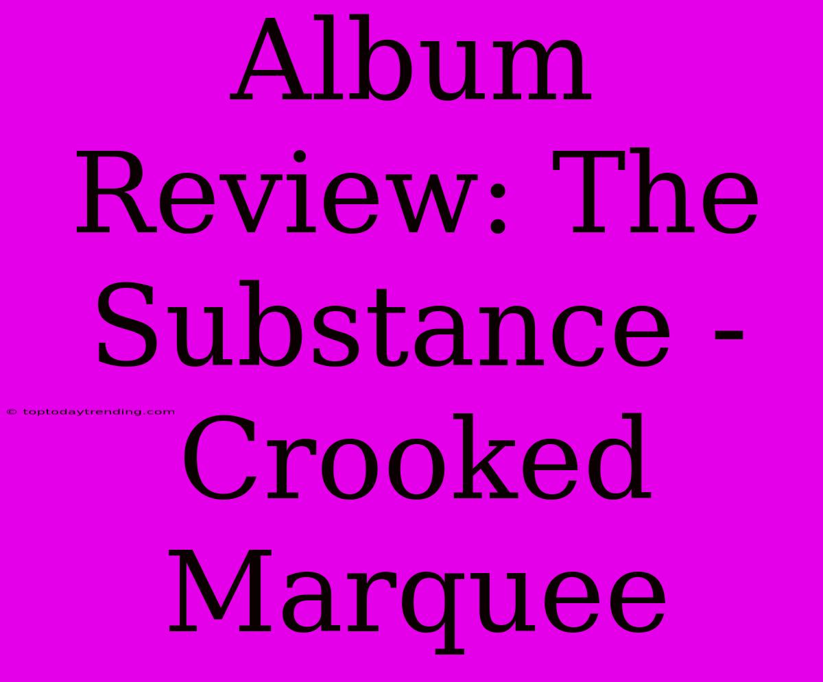 Album Review: The Substance - Crooked Marquee