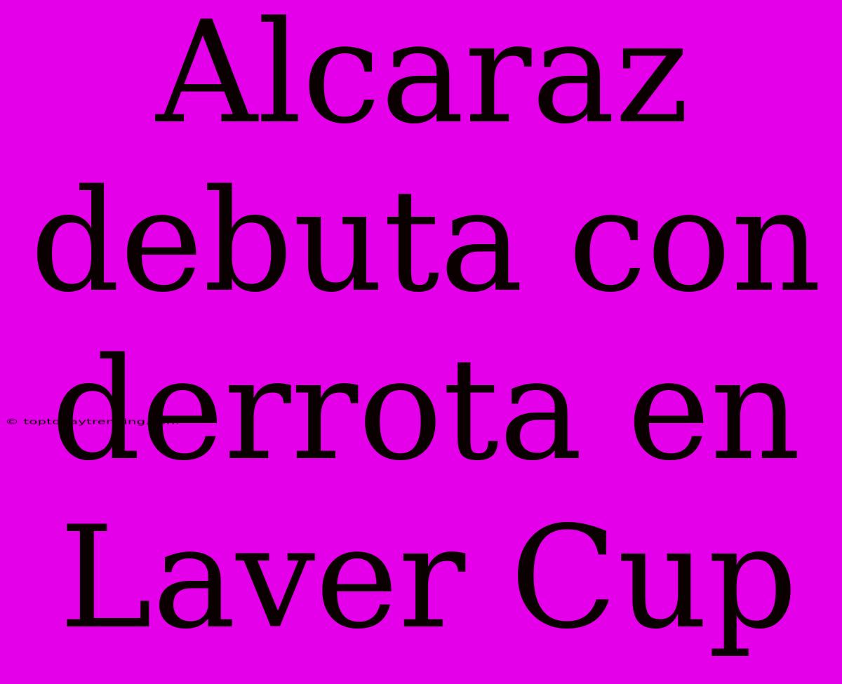 Alcaraz Debuta Con Derrota En Laver Cup