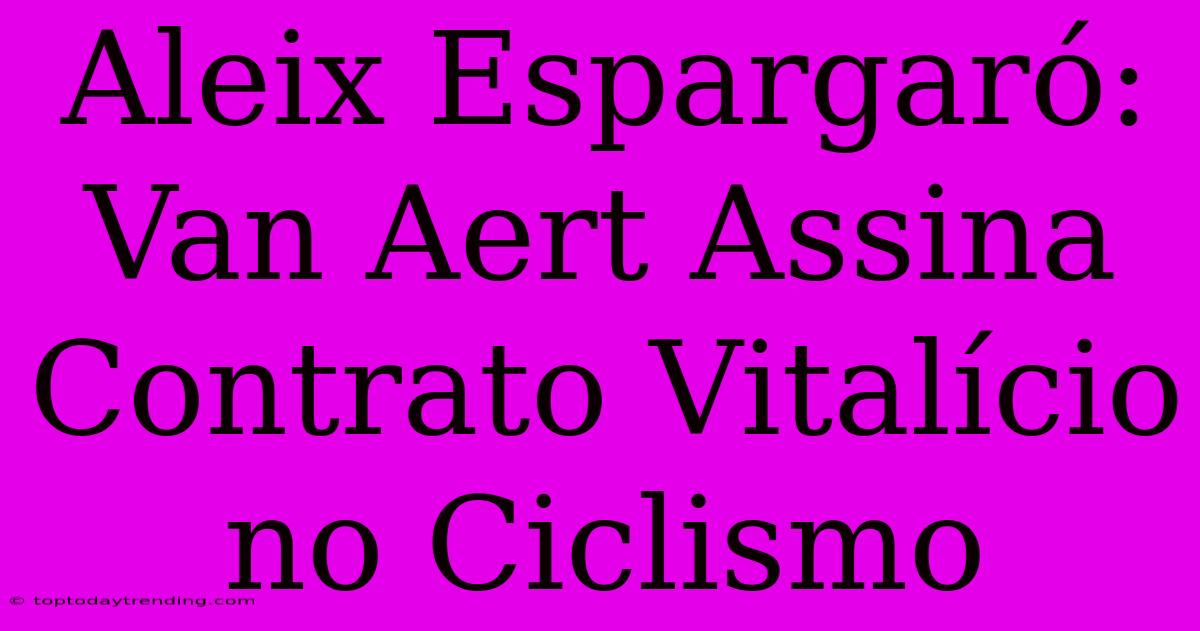 Aleix Espargaró: Van Aert Assina Contrato Vitalício No Ciclismo