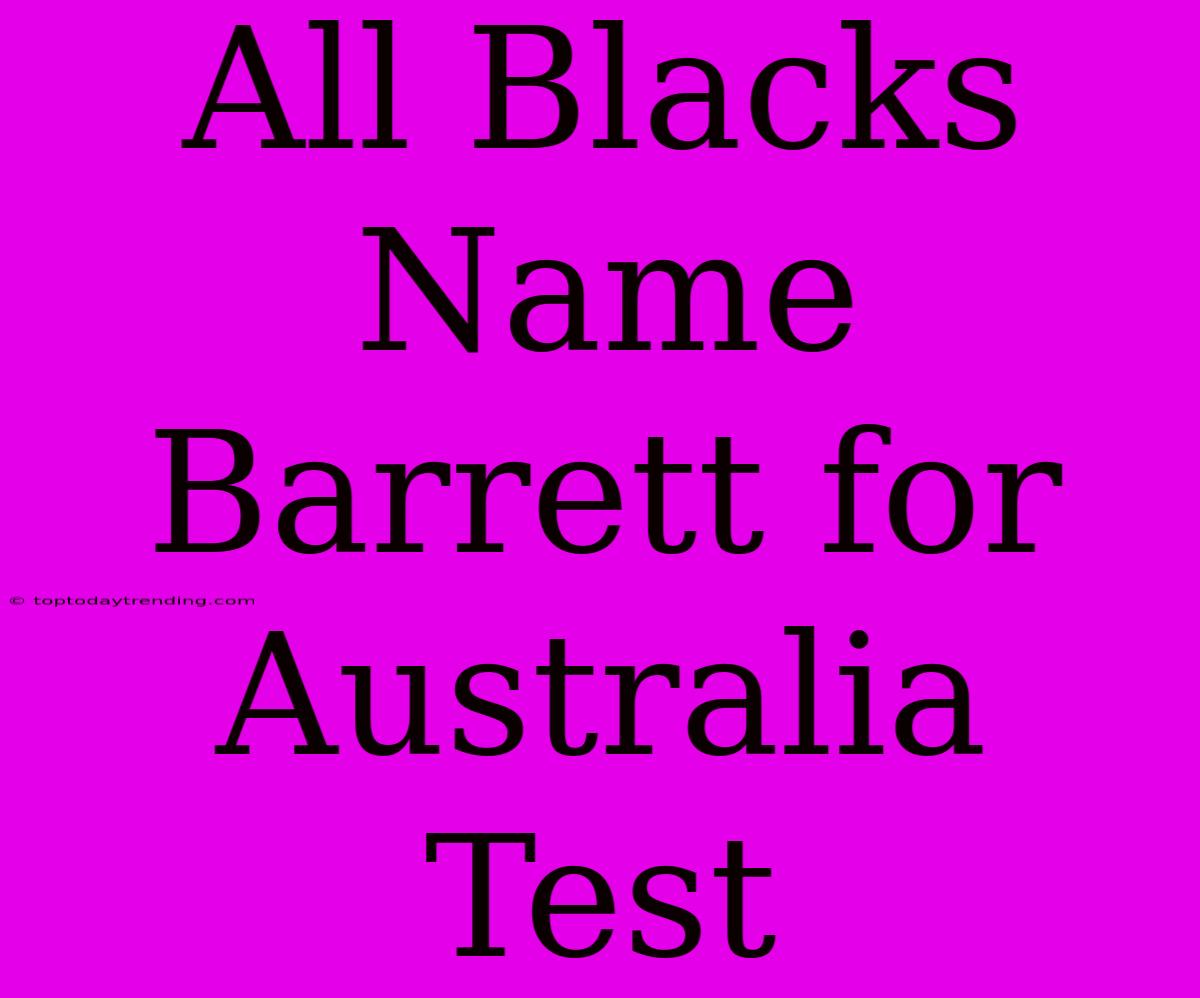 All Blacks Name Barrett For Australia Test