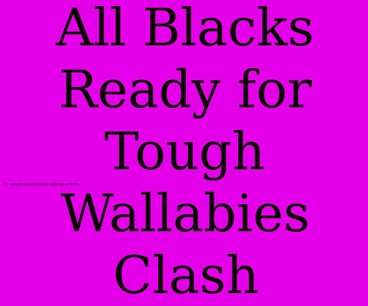 All Blacks Ready For Tough Wallabies Clash