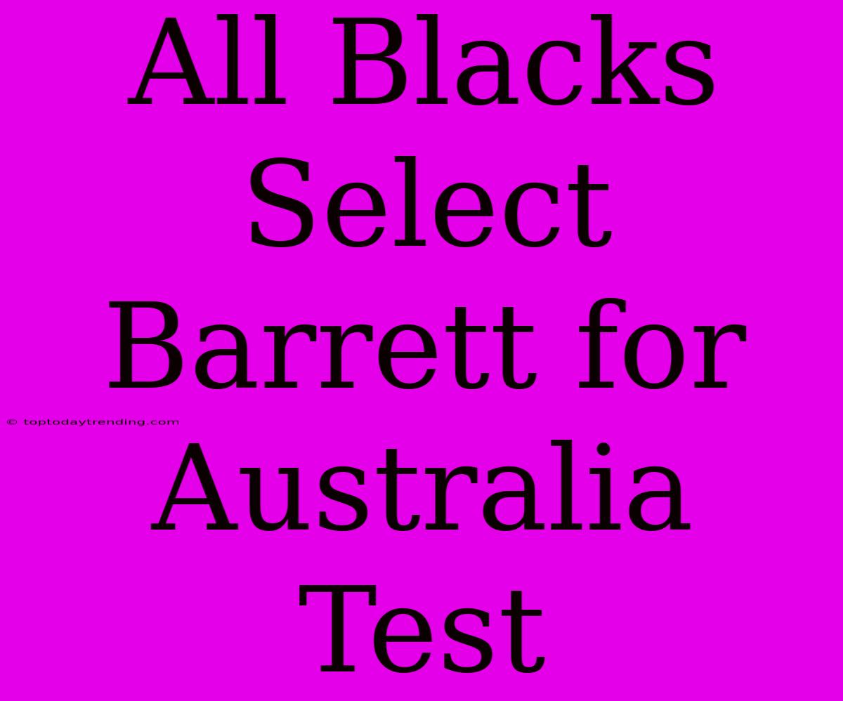 All Blacks Select Barrett For Australia Test