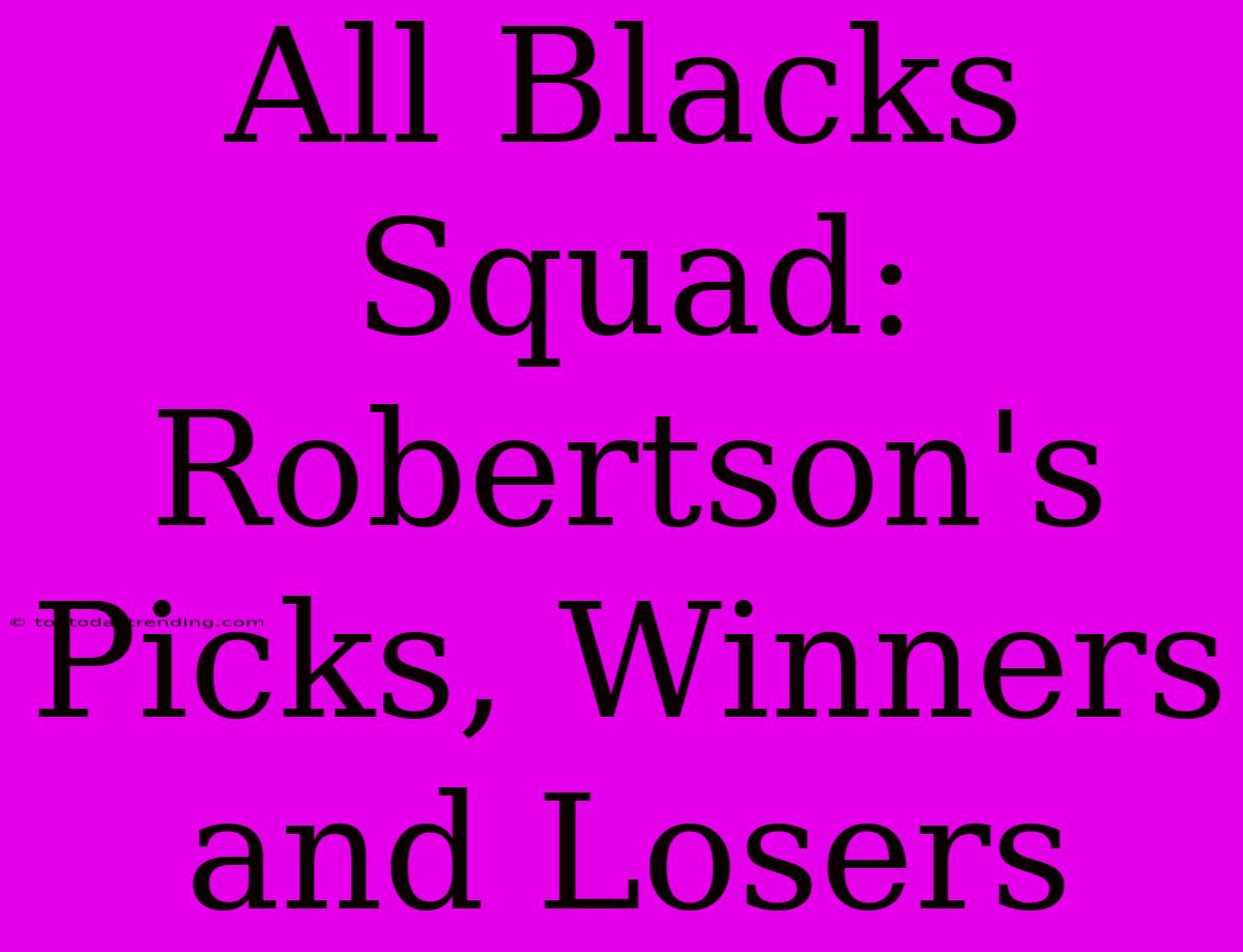 All Blacks Squad: Robertson's Picks, Winners And Losers