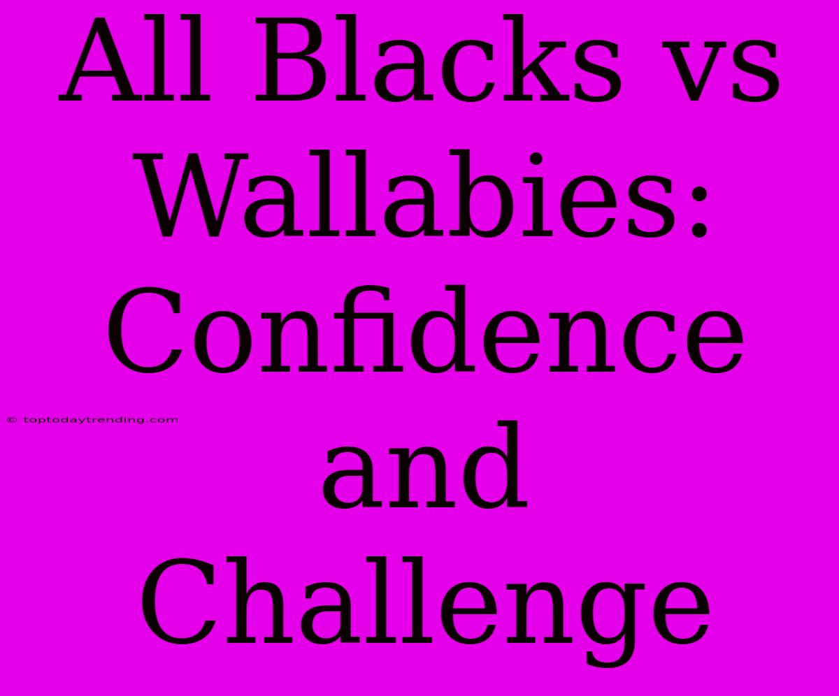 All Blacks Vs Wallabies: Confidence And Challenge