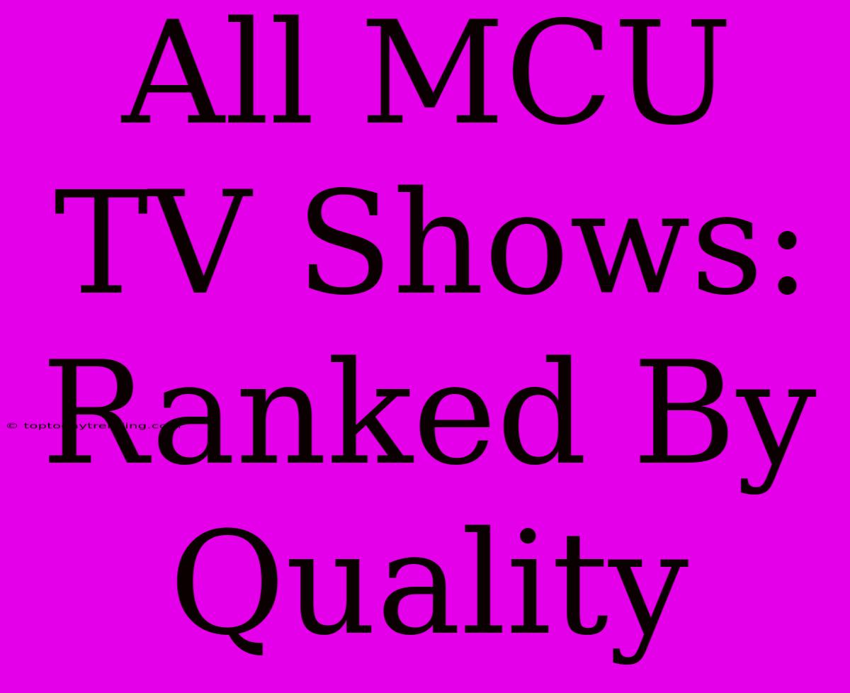 All MCU TV Shows: Ranked By Quality