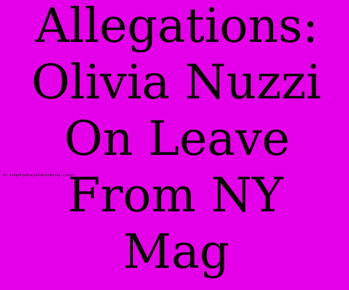 Allegations: Olivia Nuzzi On Leave From NY Mag