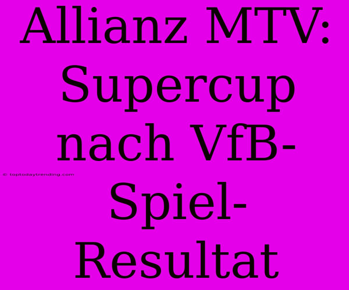 Allianz MTV: Supercup Nach VfB-Spiel-Resultat