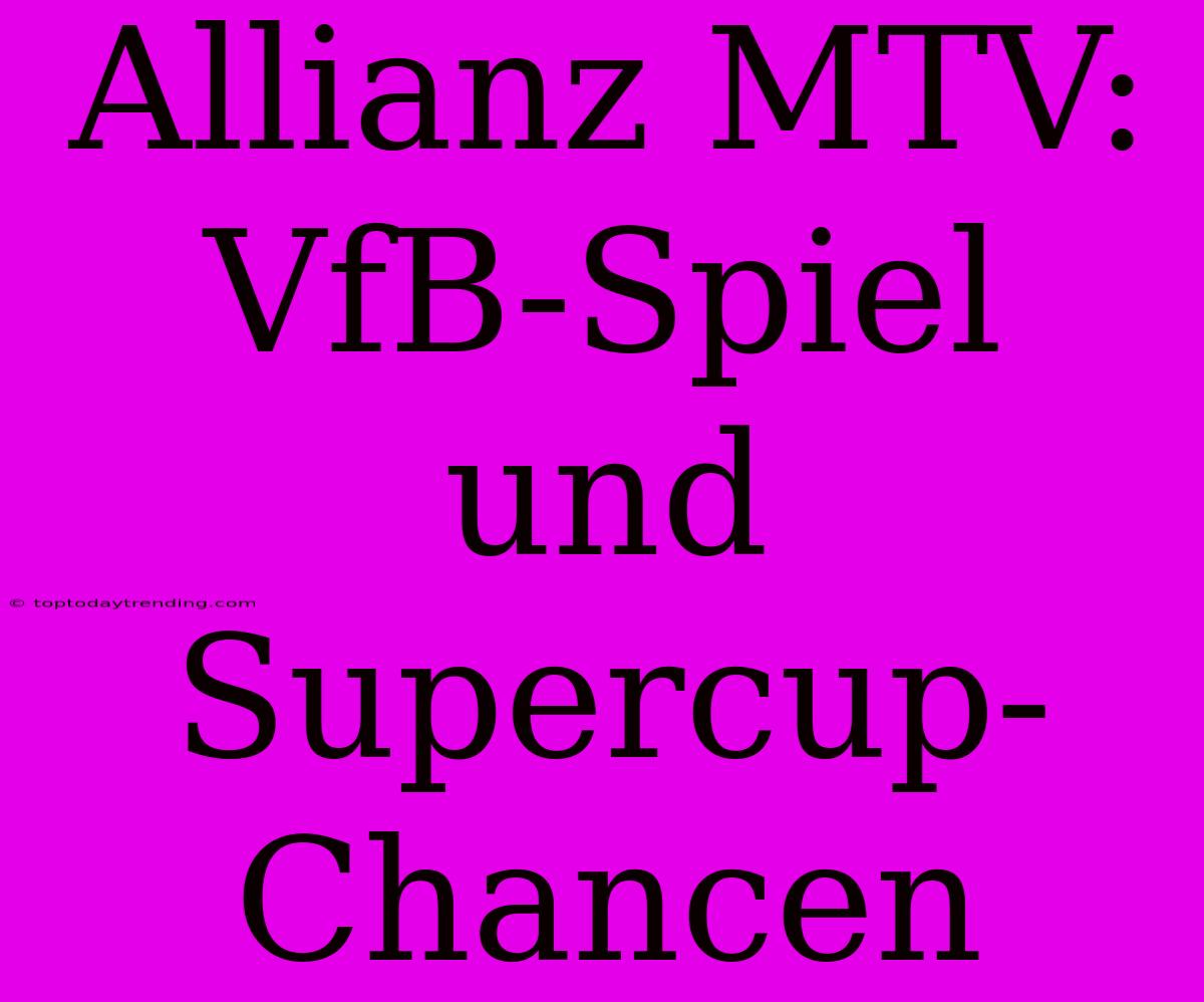 Allianz MTV: VfB-Spiel Und Supercup-Chancen