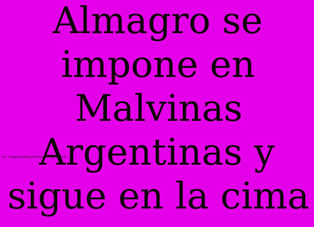 Almagro Se Impone En Malvinas Argentinas Y Sigue En La Cima