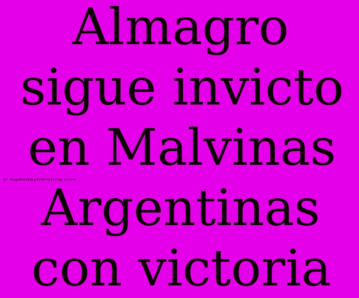 Almagro Sigue Invicto En Malvinas Argentinas Con Victoria