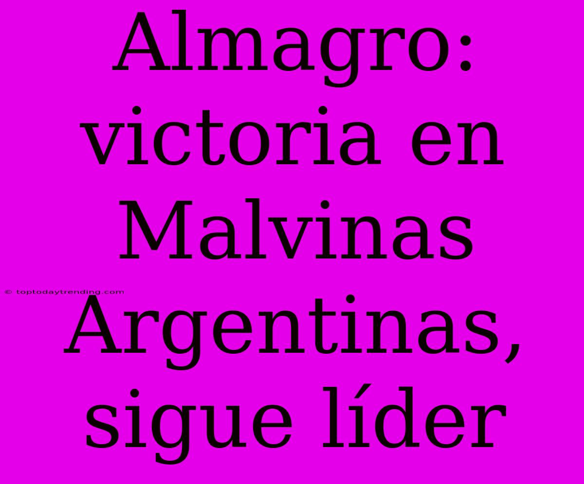 Almagro: Victoria En Malvinas Argentinas, Sigue Líder