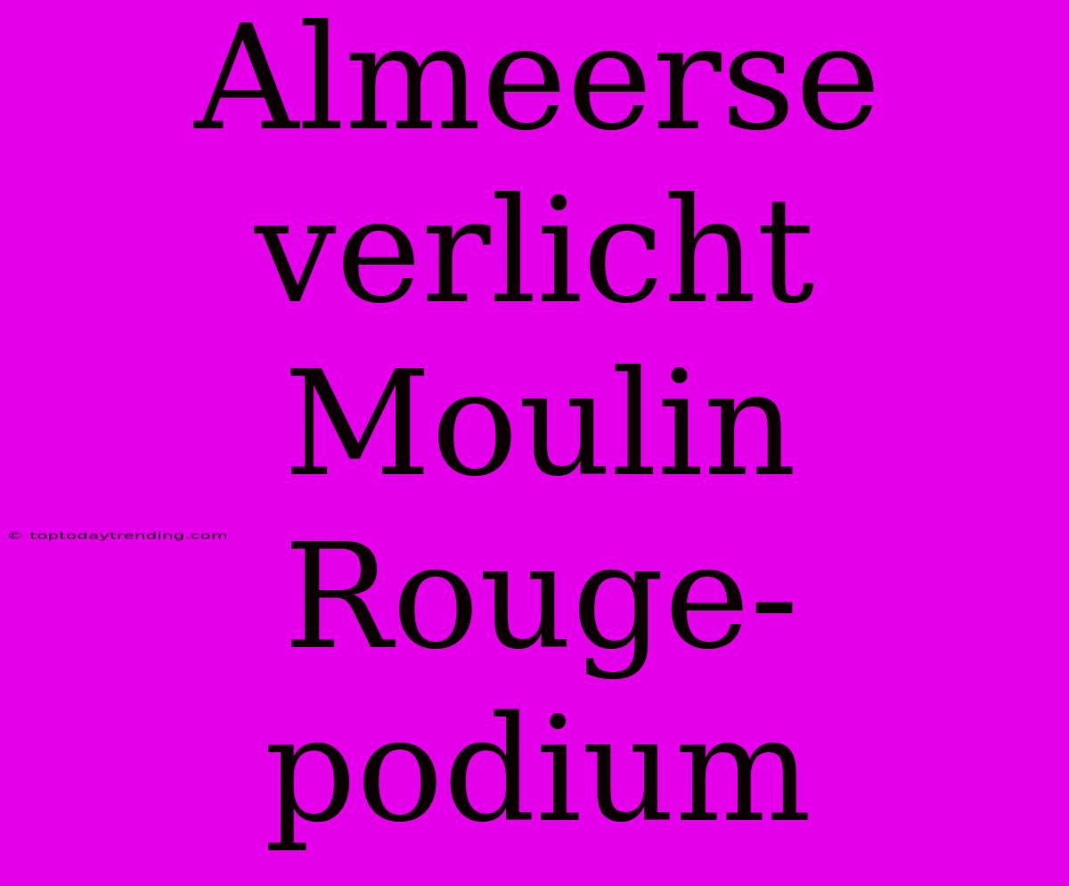 Almeerse Verlicht Moulin Rouge-podium