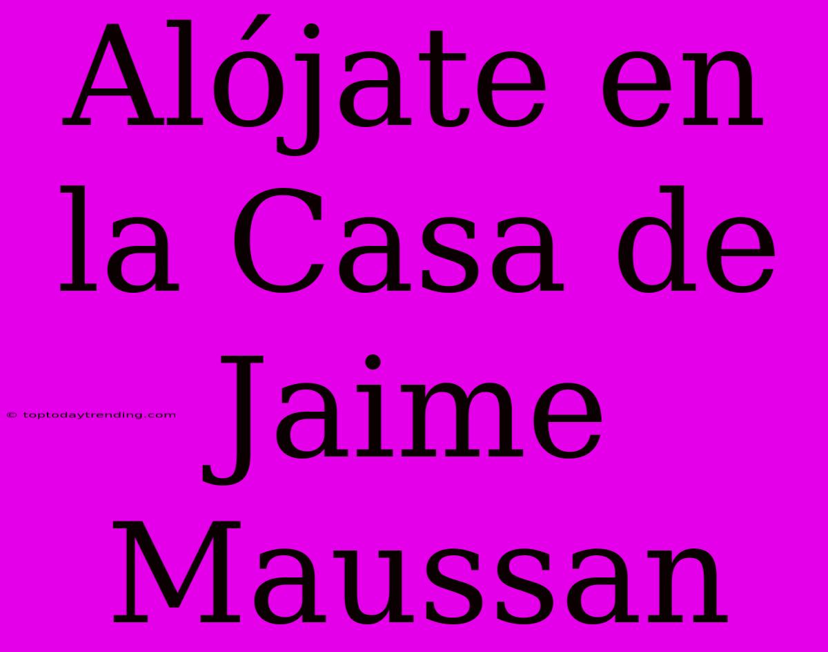 Alójate En La Casa De Jaime Maussan