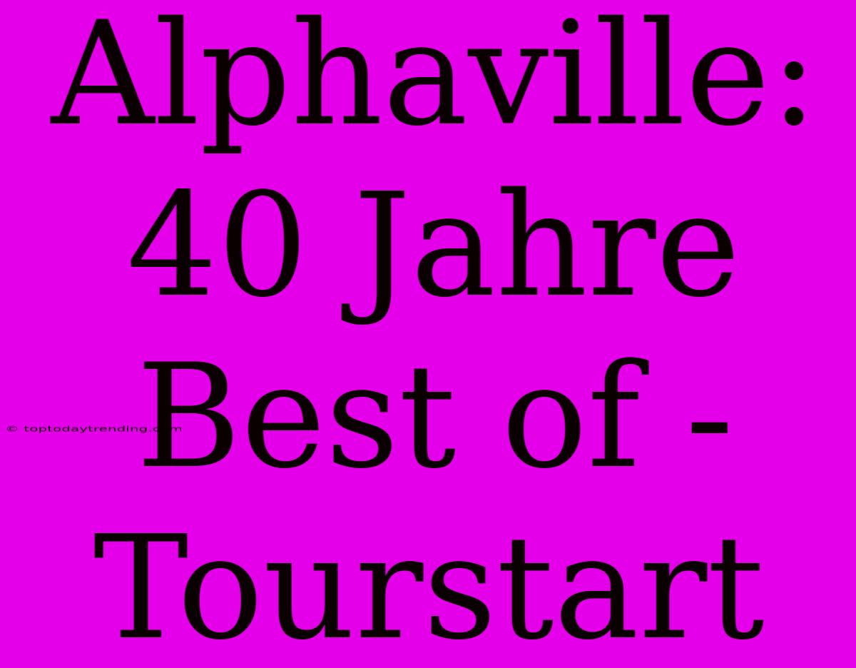 Alphaville: 40 Jahre Best Of - Tourstart