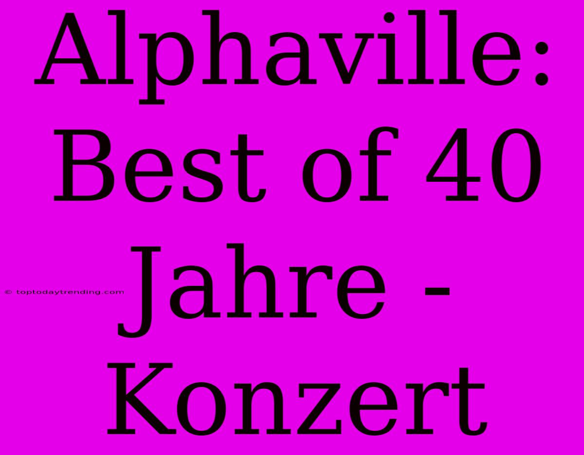 Alphaville: Best Of 40 Jahre - Konzert