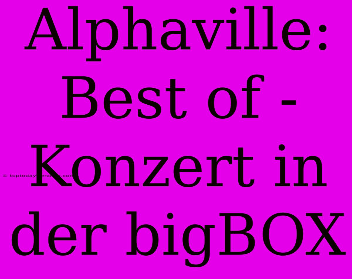 Alphaville: Best Of - Konzert In Der BigBOX