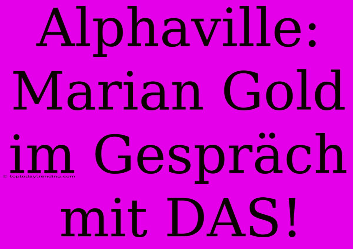 Alphaville: Marian Gold Im Gespräch Mit DAS!