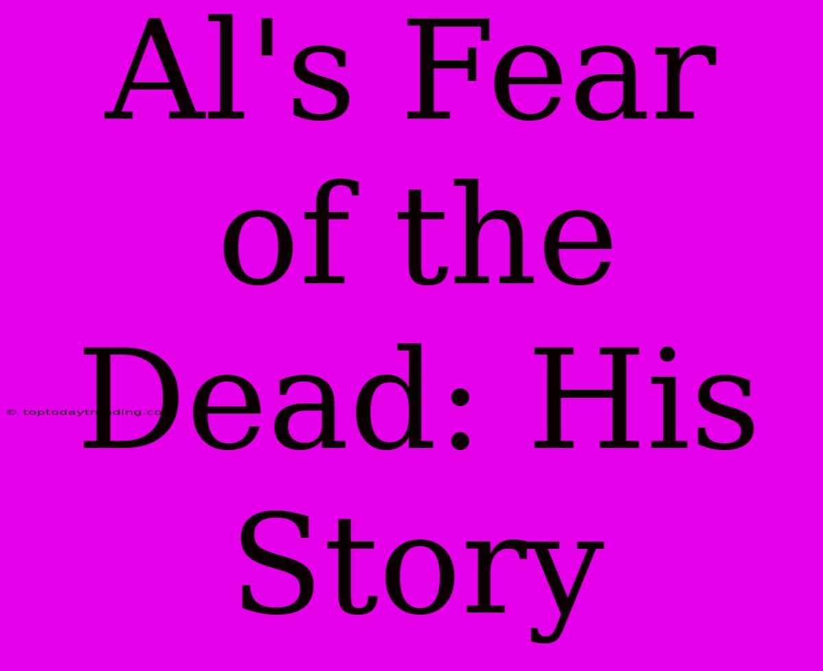 Al's Fear Of The Dead: His Story