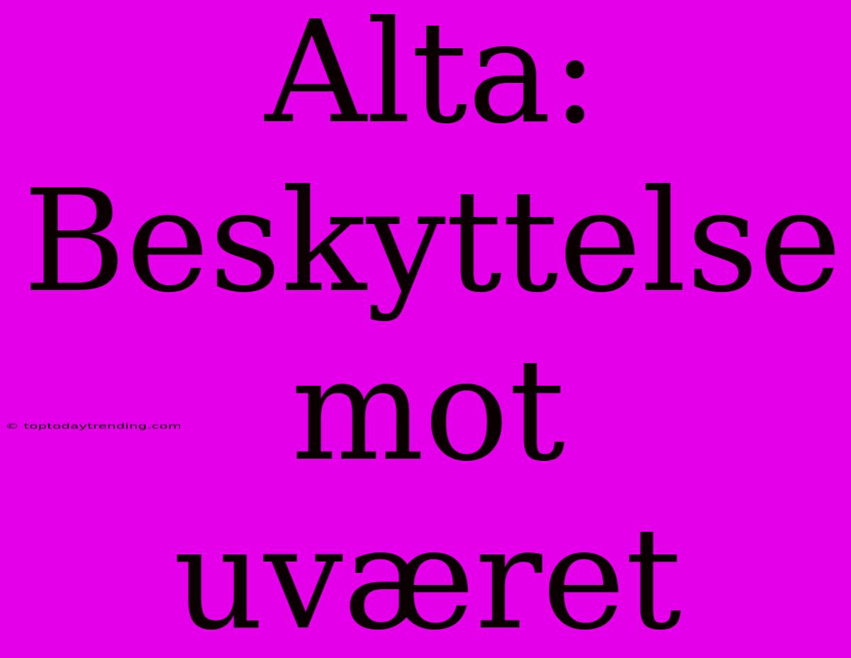 Alta: Beskyttelse Mot Uværet