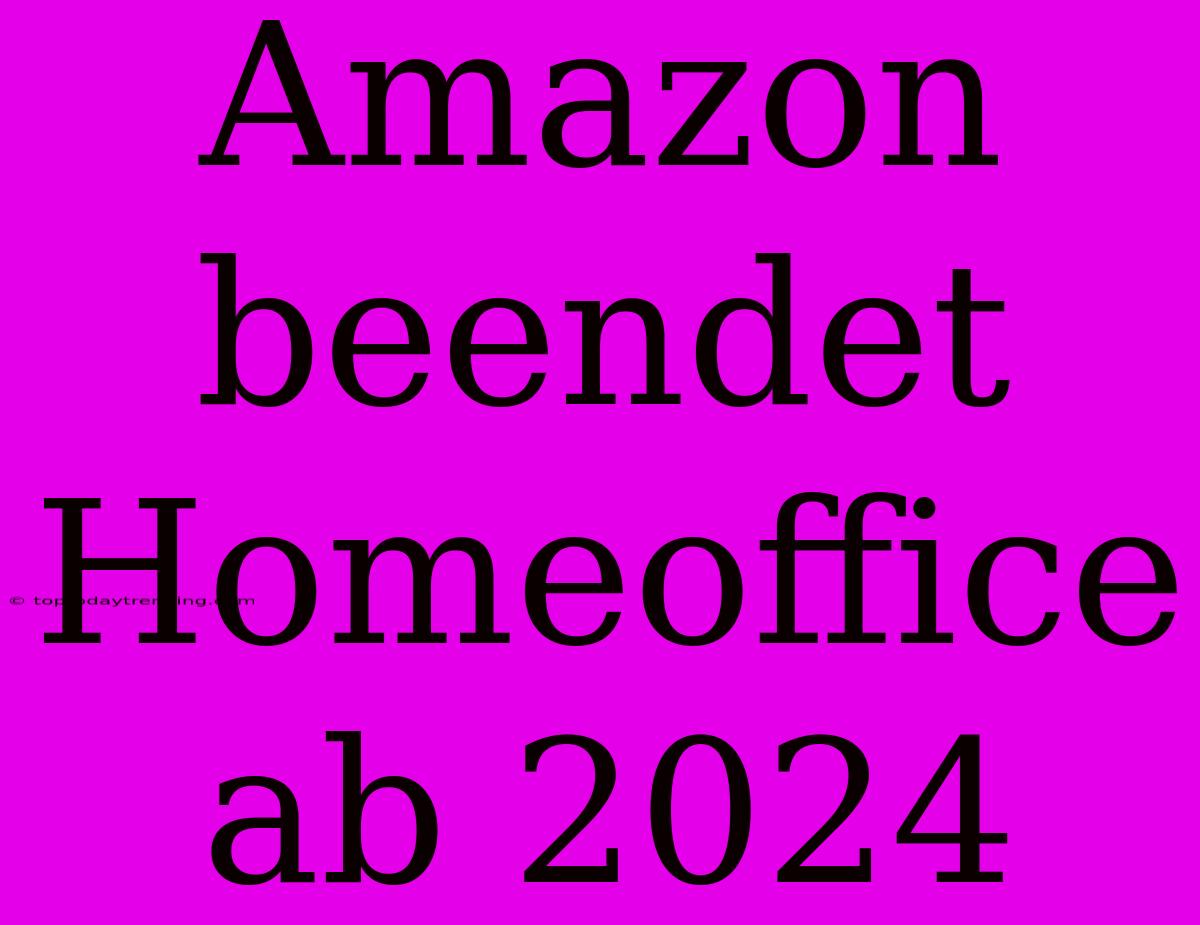 Amazon Beendet Homeoffice Ab 2024