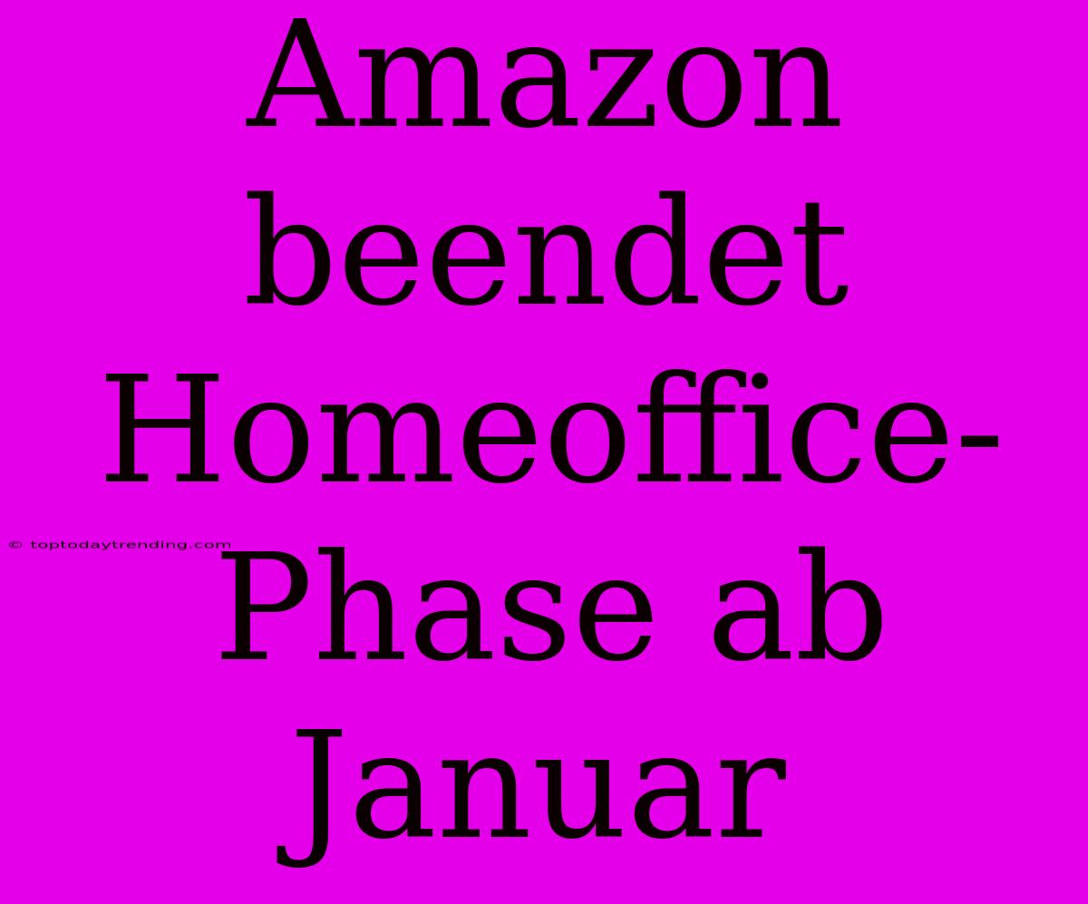 Amazon Beendet Homeoffice-Phase Ab Januar