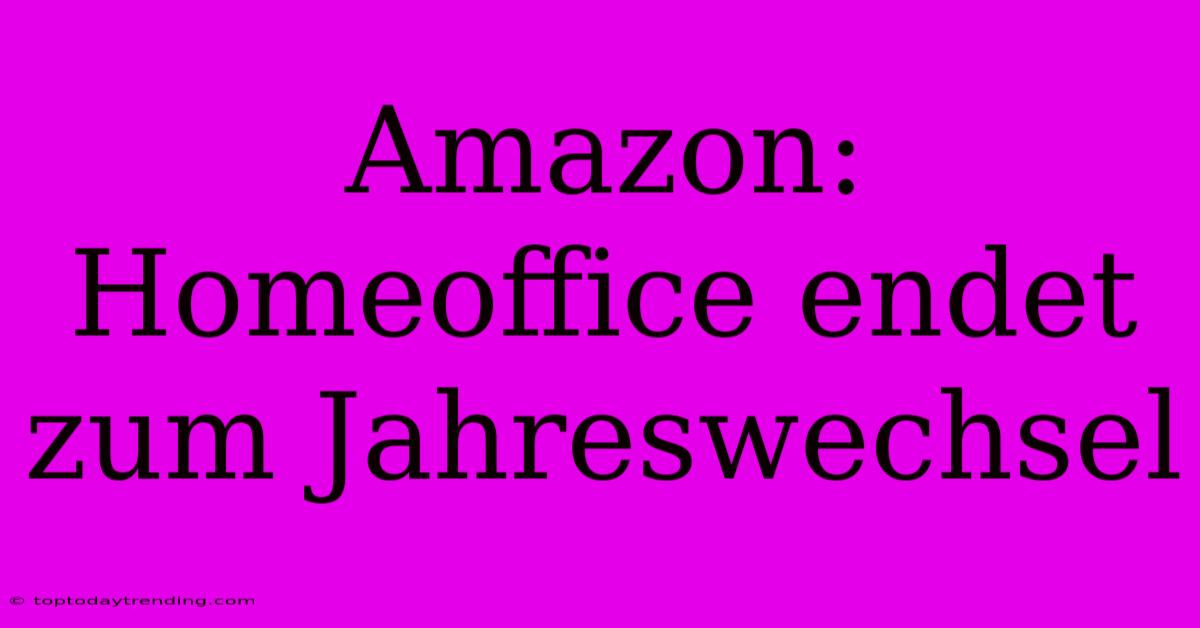 Amazon: Homeoffice Endet Zum Jahreswechsel