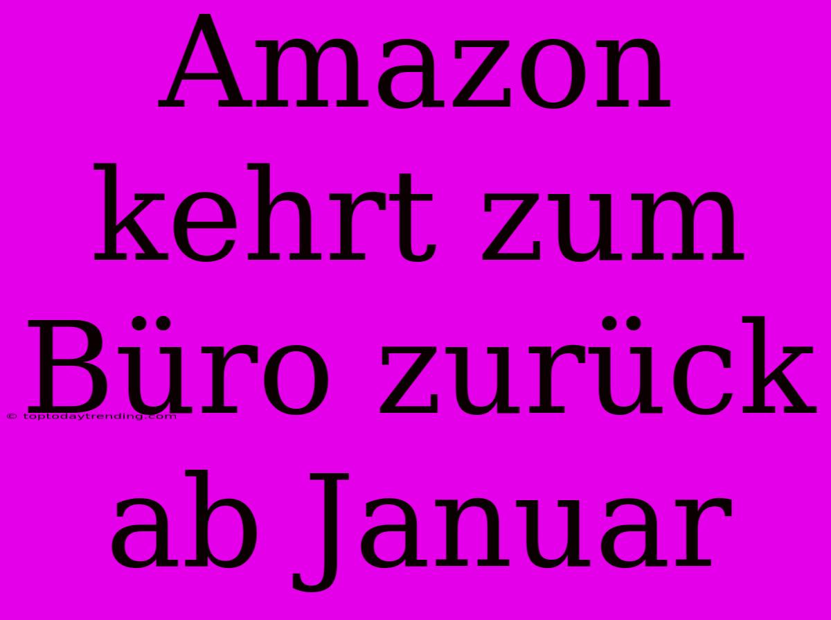 Amazon Kehrt Zum Büro Zurück Ab Januar