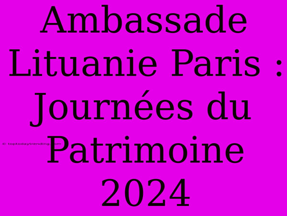 Ambassade Lituanie Paris : Journées Du Patrimoine 2024