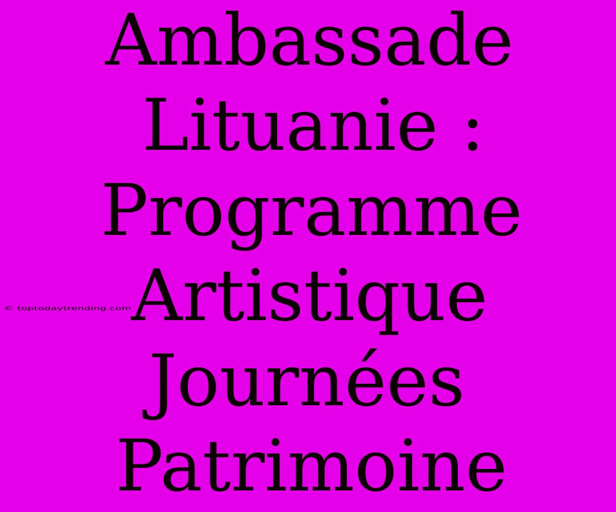 Ambassade Lituanie : Programme Artistique Journées Patrimoine