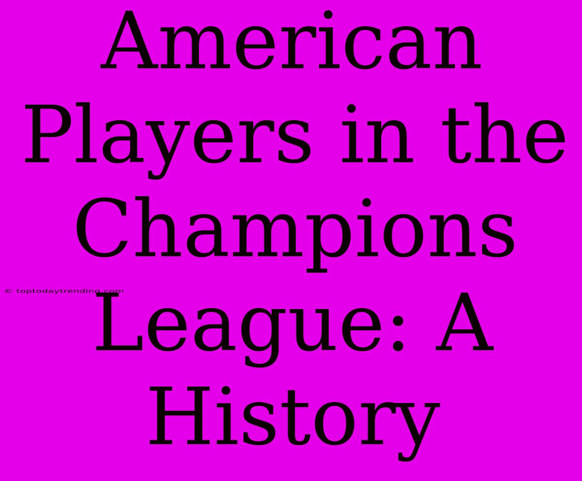 American Players In The Champions League: A History